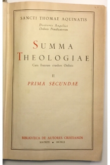 SUMMA THEOLOGIAE. CURA FRATRUM EIUSDEM ORDINIS II. PRIMA SECUNDAE