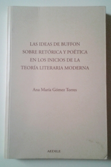 Las ideas de Buffon sobre Retórica y Poética en los inicios de la Teoría Literaria moderna (Primera edición)