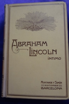 ABRAHAM LINCOLN INTIMO. APUNTES HISTORICO-ANECDOTICOS DE SU VIDA Y SU EPOCA