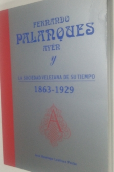 Fernando Palanques Ayén y la sociedad velezana de su tiempo (1863-1929) / Vélez Rubio