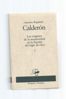 Calderón. Los orígenes de la modernidad en la España del Siglo de Oro. ( 2 vol.).