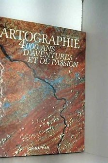 Cartographie. 4000 Ans D'aventures Et De Passion