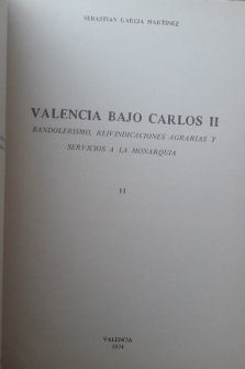 VALENCIA BAJO CARLOS II,, BANDOLERISMO,REIVINDICACIONES AGRARIAS Y SERVICIOS A LA MONARQUIA.TOMO 2