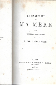 Le manuscrit de ma mère avec commentaires, prologue et épilogue par A. de Lamartine  [précédé d'une préface de L. de Ronchaud]