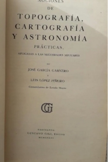 TOPOGRAFIA, CARTOGRAFIA Y ASTRONOMIA PRACTICAS APLICADAS A LAS NECESIDADES MILITARES (1936)
