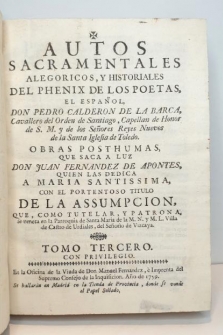 Autos sacramentales alegóricos, y historiales. Tomo III. Obras pósthumas que saca a luz Don Juan Fernández de Apontes.
