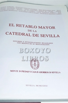 El retablo mayor de Sevilla. Estudio e investigación realizados con motivo de su restauración