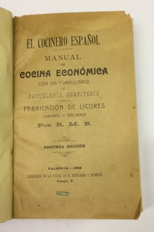 El cocinero español. Manual de cocina económica. Con un formulario de pastelería, confitería y para la fabricación de licores.