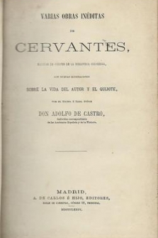 Varias obras inéditas de Cervantes, sacadas de códices de la biblioteca colombina, con nuevas ilustraciones sobre la vida del autor y el Quijote