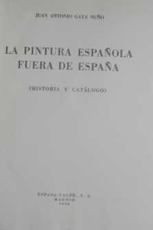 La pintura española fuera de España. Historia y Catálogo-JUAN ANTONIO GAYA NUÑO. Espasa Calpe 1958